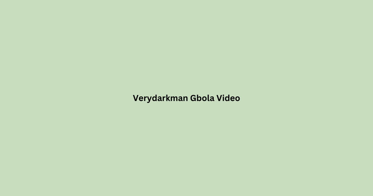 Verydarkman Gbola Video