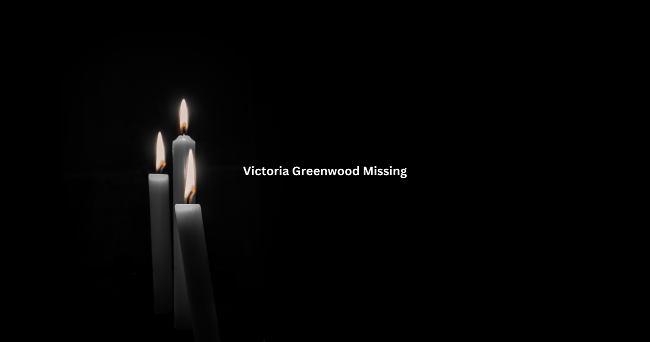 Victoria Greenwood Missing