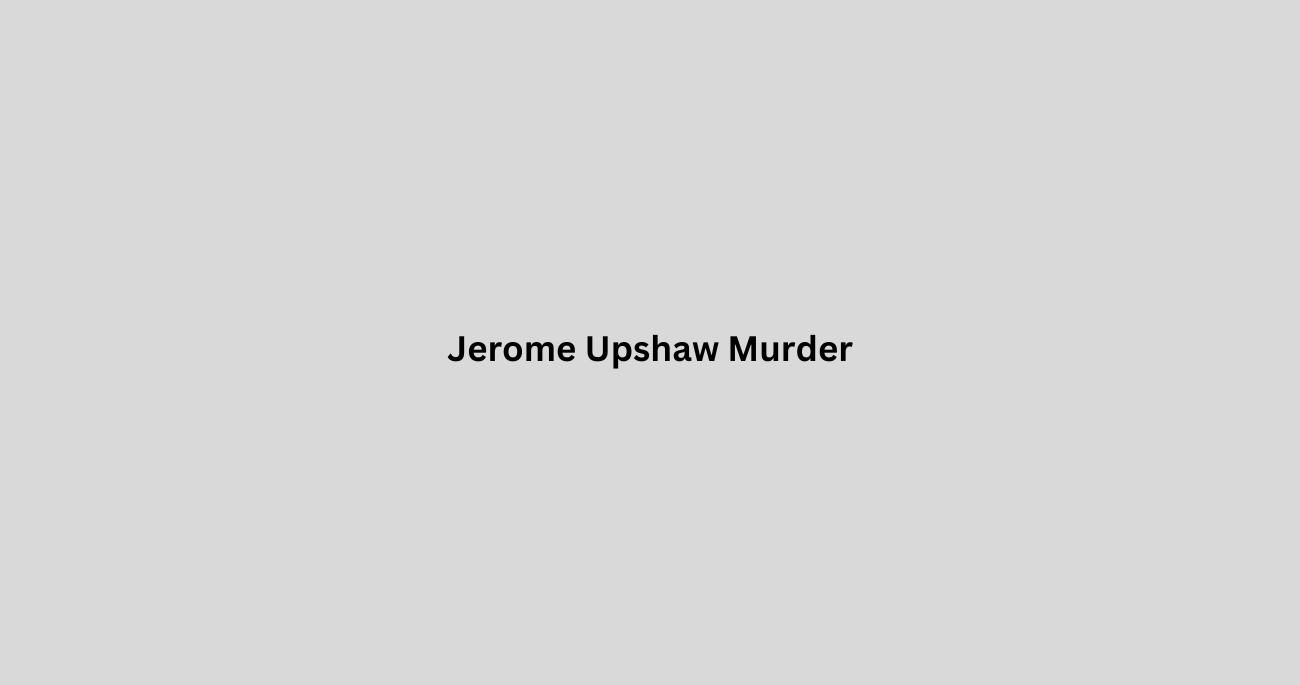 Jerome Upshaw Murder