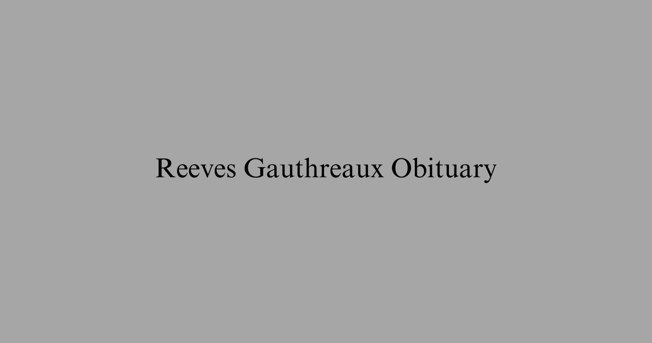 Reeves Gauthreaux Obituary