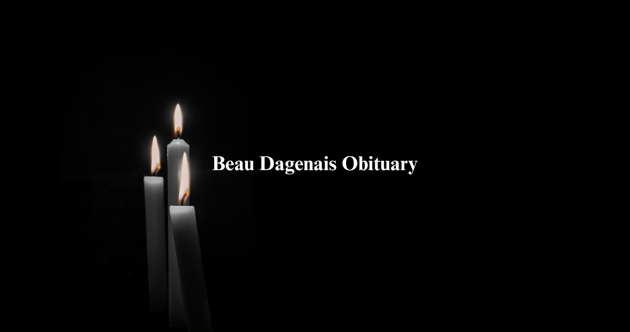 Beau Dagenais Obituary